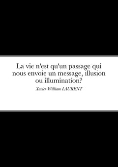 La vie n'est qu'un passage qui nous envoie un message, illusion ou Illumination?