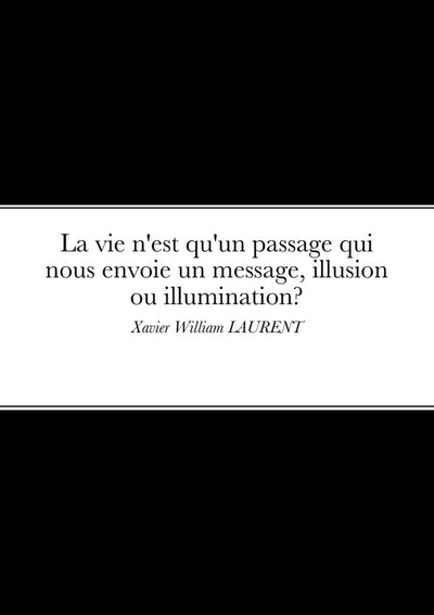 La vie n'est qu'un passage qui nous envoie un message, illusion ou Illumination?