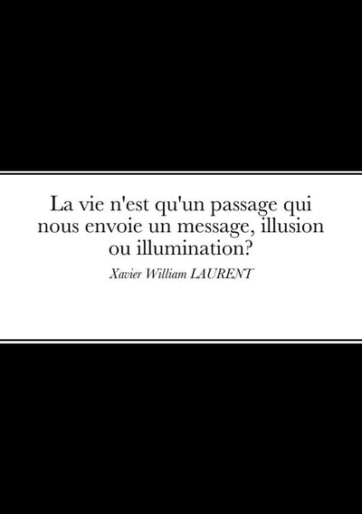 La vie n'est qu'un passage qui nous envoie un message, illusion ou illumination?