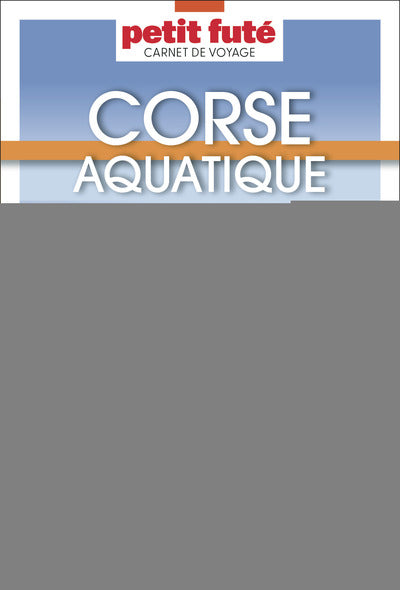 Guide Corse Aquatique 2024/2025 Carnet Petit Futé