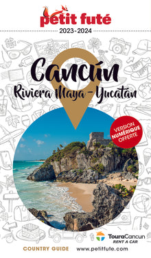 Guide Cancun - La Riviera Maya 2023 Petit Futé: Péninsule du Yucatan