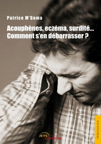 Acouphènes, surdité, eczéma... Comment s'en débarrasser