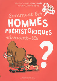 Comment les hommes préhistoriques vivaient-ils ?