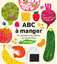 ABC à manger: Un abécédaire des délices du monde entier