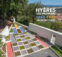 Hyères-les-Palmiers 1850-1930: Architectures
