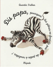 Dis papa, pourquoi les zèbres ?