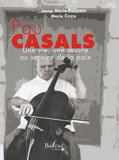 Pau Casals : une vie, une oeuvre au service de la paix
