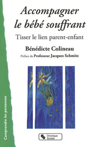 Accompagner le bébé souffrant tisser le lien parent-enfant