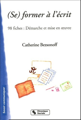 Former à l'écrit - 98 fiches : démarches et mises en oeuvre