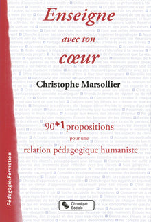 Enseigne avec ton c ur 90 + 1 propositions pour une relation pédagogique humaniste