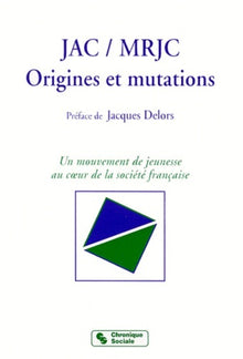 JAC - MRJC. ORIGINES ET MUTATIONS (Pref. J.delors)