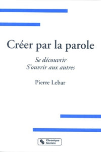 Créer par la parole se découvrir, s'ouvrir aux autres