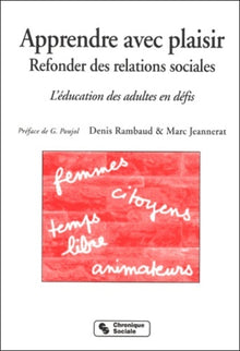 Apprendre avec plaisir, refonder des relations sociales l'éducation des adultes en défis