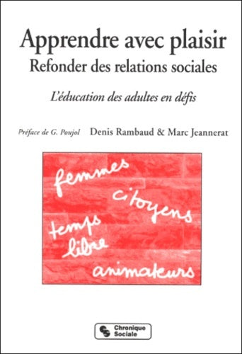 Apprendre avec plaisir, refonder des relations sociales l'éducation des adultes en défis