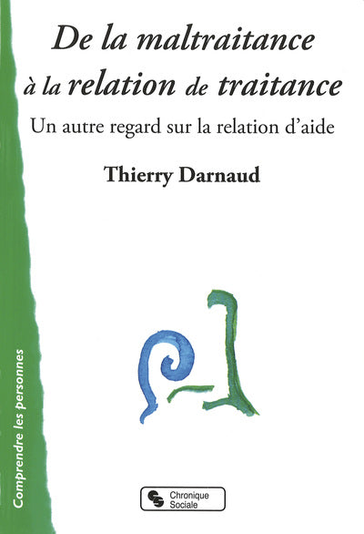 De la maltraitance à la relation de traitance un autre regard sur la relation d'aide