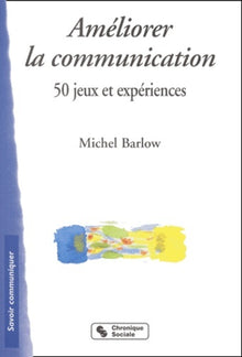 Améliorer la communication : 50 jeux et expériences