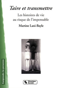 TAIRE ET TRANSMETTRE - LES HISTOIRES DE VIE AU RISQUE DE L'I