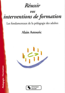 Réussir vos interventions de formation les fondamentaux de la pédagogie des adultes