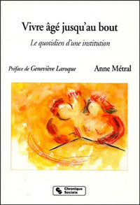 Vivre âgé jusqu'au bout le quotidien d'une institution