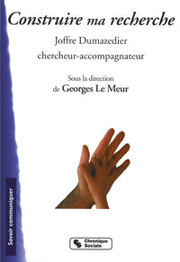 Construire ma recherche - Joffre Dumazedier chercheur-accompagnateur