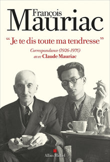 Je te dis toute ma tendresse: Correspondance (1926-1970) avec Claude Mauriac