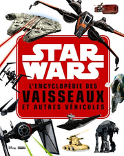 STAR WARS - L'encyclopédie des Star Fighters et autres véhicules