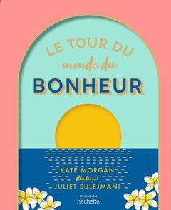Le tour du monde du bonheur: Petit atlas du bien-être
