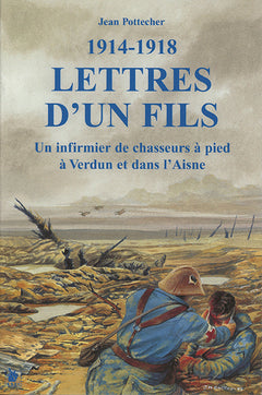 Lettres d'un fils 1914-1918 : un infirmier de chasseurs à pied