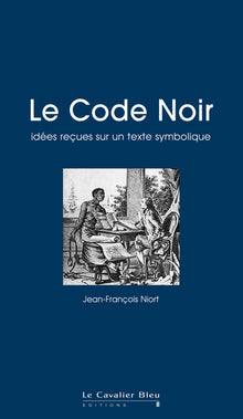 Le code noir - idées reçues sur un texte symbolique