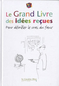 GRAND LIVRE DES IDEES RECUES (LE) 2011