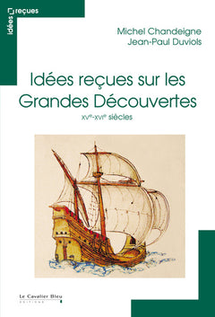 Idées reçues sur les Grandes Découvertes - XVe et XVIe siècles