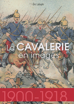 La cavalerie en images 1914-1918