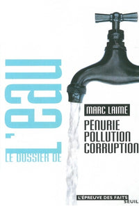 Le dossier de l'eau. Pénurie, pollution, corruption