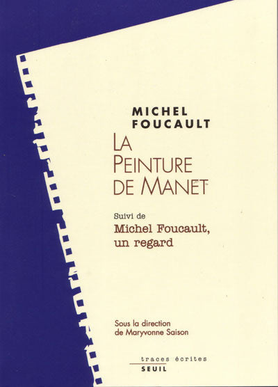 La peinture de Manet, suivi de Michel Foucault, un regard