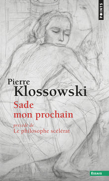 Sade mon prochain, précédé de "Le Philosophe scélérat"