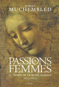 Passions de femmes au temps de la Reine Margot