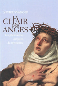 La chair des anges. Les phénomènes corporels du mysticisme