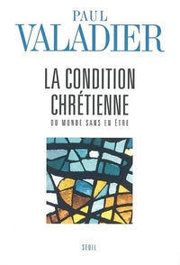 La Condition chrétienne. Du monde sans en être