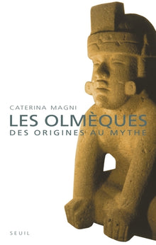 Les Olmèques : Des origines au mythe