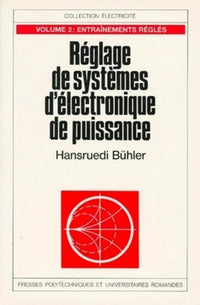 Réglage de systèmes d'électronique de puissance - Volume 2
