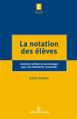 La notation des élèves - Comment utiliser la docimologie pour une évaluation raisonnée