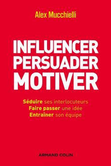 Influencer, persuader, motiver - De nouvelles techniques