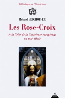 Les Rose-Croix et la Crise de la Conscience européenne au XVIIème siècle