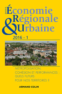 Revue d'économie régionale et urbaine n° 1/2016 Métropolisation, cohésion et performances