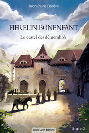 Fifrelin Bonenfant, le castel des démembrés
