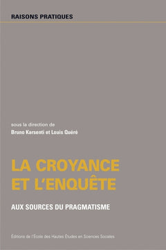 Croyance et l'enquête - Aux sources du pragmatisme