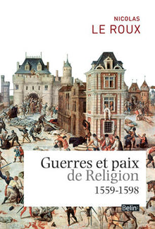 Guerres et paix de religion (1559-1598) - Nicolas Le Roux