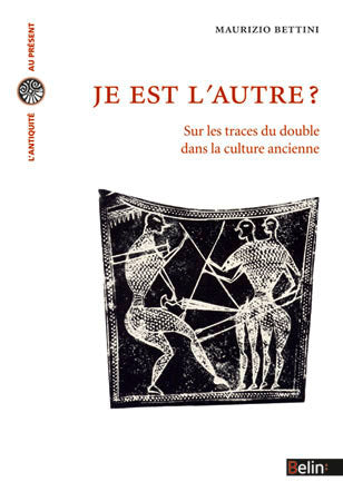 Je est l'autre?: Sur les traces du double dans la culture ancienne