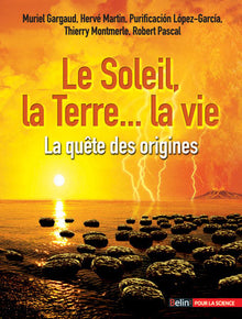 Le Soleil, la Terre... la vie: La quête des origines