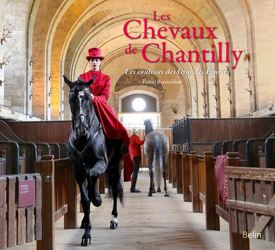 Les chevaux de chantilly: Les coulisses des Grandes Écuries